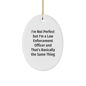 Funny Law Enforcement Officer Gifts from Friends to Men - I'm Not Perfect Oval Ornament for Christmas - Image 1