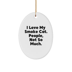 Gifts from Friends - 'I Love My Smoke Cat. People, Not So Much.' Oval Ornament for Christmas - Image 1