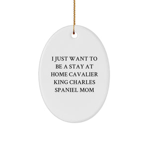 Cavalier King Charles Spaniel Dog Gifts, Funny Quote, Oval Ornament, Unique Christmas Unique Gifts from Women to Stay at Home Cavalier King Charles Spaniel Dog Moms - Image 1