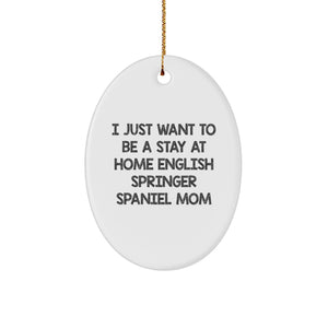 English Springer Spaniel Dog Mom Gifts - Oval Ornament 'I Just Want To Be A Stay At Home Mom' from Friends to Family - Image 1