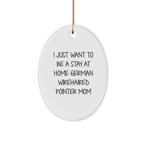German Wirehaired Pointer Dog Mom Gifts, I Just Want To Be A Stay At Home Mom, Oval Ornament, Christmas Unique Presents from Family to Friends - Image 1