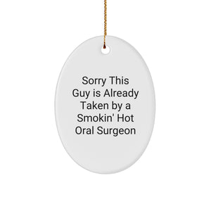 Funny Oral Surgeon Gifts from Men to Friends - Sorry This Guy Is Already Taken By A Smokin' Hot Oral Surgeon Oval Ornament for Christmas - Image 1