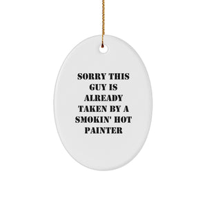 Painter Gifts for Him Funny Oval Ornament Gifts from Friends Christmas Unique Gifts 'Sorry This Guy Is Already Taken By A Smokin' Hot Painter' - Image 1