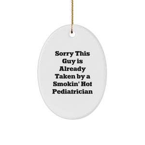 Funny Pediatrician Gifts from Friends - Sorry This Guy Is Already Taken By A Smokin' Hot Pediatrician Oval Ornament for Christmas - Image 1