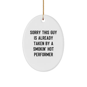 Funny Performer Gifts from Friends - 'Sorry This Guy Is Already Taken By A Smokin' Hot Performer' Oval Ornament for Christmas - Image 1
