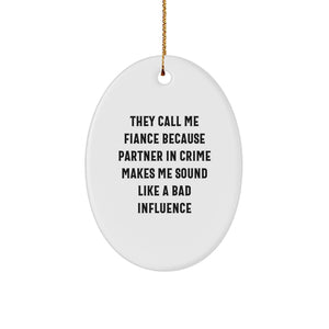 Funny Fiance Gifts, Oval Ornament for Him, Christmas Memorable Presents from Friends, 'They Call Me Fiance Because Partner In Crime Makes Me Sound Like A Bad Influence' Quote, Lightweight and Durable - Image 1