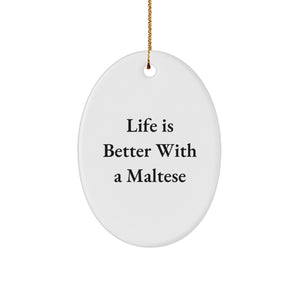 Maltese Dog Gifts from Friends - Oval Ornament with 'Life Is Better With A Maltese' Quote, Perfect for Christmas - Image 1