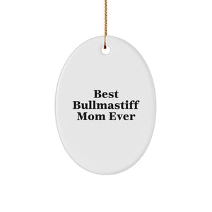 Bullmastiff Mom Ever, Funny Quote, Unique Oval Ornament Gifts from Friends, Family, or Coworkers for Christmas - Image 1