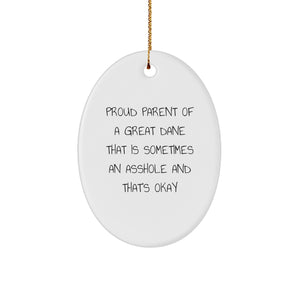 Great Dane Dog Gifts - Funny Oval Ornament for Men, Women, Family, or Friends - 'Proud Parent Of A Great Dane That Is Sometimes An Asshole And That's Okay' - Unique Christmas Unique Gift - Image 1