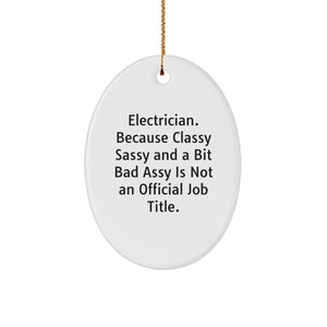 Funny Electrician Gifts from Men, 'Electrician. Because Classy Sassy And A Bit Fearlessy Is Not An Official Job Title.' Oval Ornament for Christmas - Image 1