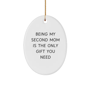 Second Mom Gifts from Men - Oval Ornament, 'Being My Second Mom Is The Only Gift You Need' - Unique Christmas Unique Gifts for Her - Image 1