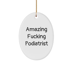 Funny Podiatrist Gifts for Men, Oval Ornament with Amazing Quote, Gifts from Friends - Image 1