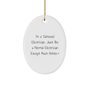 Gifts from Men for Electrician Friends Unique Oval Ornament, Funny Christmas Decorations, I'm A Tattooed Electrician Except Much Hotter. - Image 1