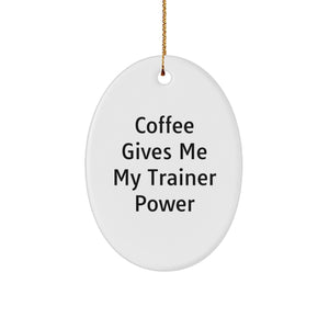 Trainer Power Gifts from Friends for Christmas Oval Ornament - 'Coffee Gives Me My Trainer Power' Quote - Image 1