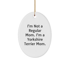 Yorkshire Terrier Dog Mom Gifts from Friends, Oval Ornament for Christmas Unique Gifts, 'I'm Not A Regular Mom. I'm A Yorkshire Terrier Mom.' Quote, 3.25'' Tall - Image 1