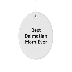 Dalmatian Dog Oval Ornament, 'Best Dalmatian Mom Ever' Quote, Funny and Cute Christmas Unique Gift for Friends, Family, or Coworkers, Gifts from Mom, Gifts for Dalmatian Dog Lovers - Image 1