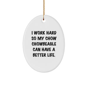 Gifts from Family to Chow Chow Dog - Inspirational Oval Ornament, I Work Hard So My Chow Chowbeagle Can Have A Better Life. - Christmas Unique Giving, Oval Shaped Decor - Image 1