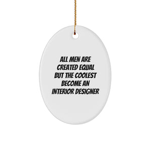 Gifts from Friends for Interior Designer - Oval Ornament with Funny Quote 'All Men Are Created Equal But The Coolest Become An Interior Designer' - Christmas Unique Gifts - Image 1