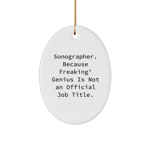 Sonographer Gifts from Friends, Christmas Unique Oval Ornaments with 'Sonographer. Because Freaking' genius Is Not An Official Job Title.' Quote, Perfect for Coworkers, Family - Image 1