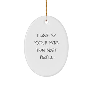 Funny Poodle Dog Gifts for Friends - I Love My Poodle More Than Most People Oval Ornament, Christmas Unique Gifts from Family - Gifts for Poodle Dog Lovers - Image 1