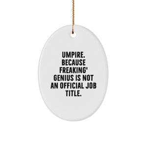 Umpire Gifts from Friends, Funny Oval Ornament, Umpire. Because Freaking' genius Is Not An Official Job Title., Christmas Unique Gifts for Umpire - Image 1