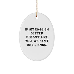 English Setter Dog Gifts, Funny Quote, Oval Ornament, Gifts from Friends, Gifts for English Setter Dog Lovers at Christmas, Unique Christmas Unique Gifts - Image 1