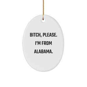 Alabama Oval Ornament Gifts from Friends and Family - B-tch, Please. I'm From Alabama. Christmas Decorations - Image 1