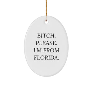 Funny Florida Oval Ornament, 'B-tch, Please. I'm From Florida.' Quote, Christmas Unique Gift for Friends, Family, or Coworkers from Florida - Image 1