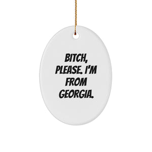 Georgia Gifts from B-tch, Please. I'm From Georgia. - Oval Ornament for Christmas - Image 1