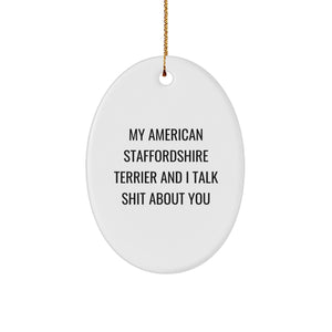 Funny American Staffordshire Terrier Dog Gifts, Oval Ornament with 'My American Staffordshire Terrier And I Talk Shit About You' Quote, Christmas Unique Gifts from Friends for Family - Image 1