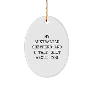 Funny Australian Shepherd Dog Gifts from Men to Family, Oval Ornament with Quote 'My Australian Shepherd And I Talk Shit About You' for Christmas Unique Gifts - Image 1