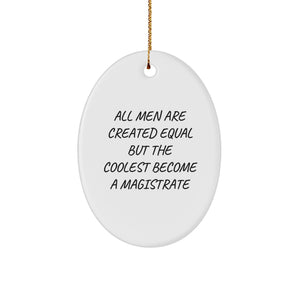 Funny Magistrate Gifts for Magistrate Enthusiasts, Oval Ornament Inspired by All Men Are Created Equal But The Coolest Become A Magistrate, Christmas Unique Gifts from Friends and Family - Image 1