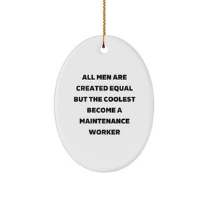 Funny Maintenance Worker Gifts for Men, Oval Ornament with 'All Men Are Created Equal But The Coolest Become A Maintenance Worker' Quote, Christmas Unique Gifts from Family - Image 1