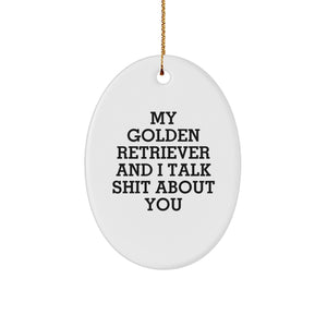 Funny Golden Retriever Dog Gifts from Friends for Christmas - 'My Golden Retriever And I Talk Shit About You' Oval Ornament, White Color, Durable MDF & High-Gloss Plastic Finish - Image 1