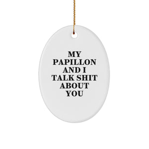 Funny Papillon Dog Oval Ornament Gifts for Friends, Coworkers, and Family - 'My Papillon And I Talk Shit About You' White Oval Ornament, Christmas Unique Gifts from Friends, Coworkers, and Family - Image 1