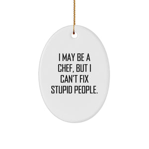 Funny Chef Gifts from Friends for Men - I May Be A Chef, But I Can't Fix Stupid People. Oval Ornament for Christmas - Image 1