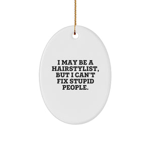 Hairstylist Gifts from Friends for Christmas - Oval Ornament: 'I May Be a Hairstylist, But...' - Image 1