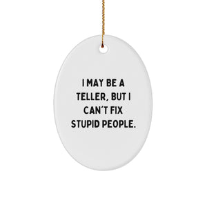 Funny Teller Gifts from Friends - 'I May Be A Teller, But I Can't Fix Stupid People.' Oval Ornament for Teller, Men, Women, or Coworkers, Christmas Unique Gifts - Image 1