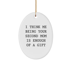 Second Mom Gifts from Friends - I Think Me Being Your Second Mom Is Enough Of A Gift Oval Ornament, White, 3.25" Tall, Christmas Unique Gifts for Second Mom - Image 1