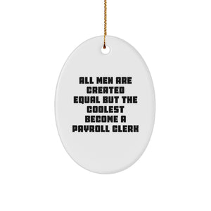 Funny Christmas Unique Gifts for Payroll Clerk - All Men Are Created Equal But The Coolest Become A Payroll Clerk Oval Ornament, Gifts from Friends and Family - Image 1