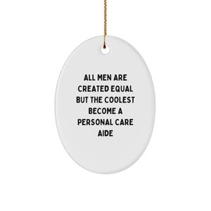 Funny Personal Care Aide Gifts, Oval Ornament for Men, 'All Men Are Created Equal But The Coolest Become A Personal Care Aide' Quote, Gifts from Men, Gifts for Personal Care Aide - Image 1