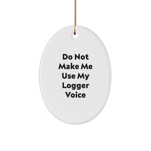 Funny Logger Gifts for Christmas, Cute Oval Ornament with 'Do Not Make Me Use My Logger Voice' Quote, Perfect for Men, Women, and Logger Enthusiasts, Gifts from Friends, Family, or Coworkers - Image 1