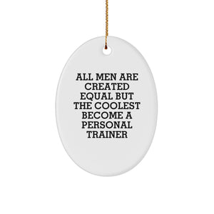 Funny Personal Trainer Gifts from Men for Christmas Oval Ornament All Men Are Created Equal But The Coolest Become A Personal Trainer - Image 1