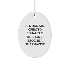 Funny Pharmacist Gifts - 'All Men Are Created Equal But The Coolest Become A Pharmacist' Oval Ornament, White, 3.25 inches, Gifts from Men, Gifts for Pharmacist, Christmas Unique Gifts - Image 1