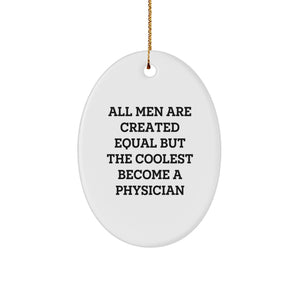 Funny Physician Gifts, Oval Ornament for Men, 'All Men Are Created Equal But The Coolest Become A Physician' Quote, Christmas Unique Gifts from Friends, Coworkers, Family - Image 1