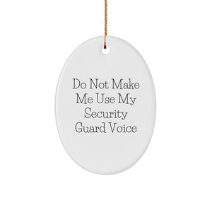 Funny Security Guard Gifts from Friends to Family - Do Not Make Me Use My Security Guard Voice Oval Ornament for Christmas - Image 1