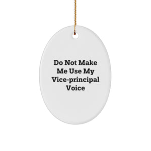 Funny Vice-principal Gifts from Friends, Oval Ornament Christmas Unique Gifts for Vice-principal, Do Not Make Me Use My Vice-principal Voice - Image 1