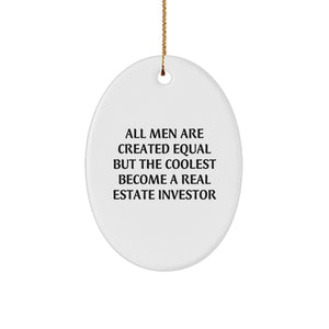 Gifts from Men to Real Estate Investor Friends - Oval Ornament, Funny Quote: 'All Men Are Created Equal But The Coolest Become A Real Estate Investor' at Christmas - Image 1