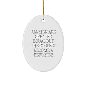 Funny Reporter Gifts from Men for Christmas Unique Oval Ornaments - 'All Men Are Created Equal But The Coolest Become A Reporter' - White Oval Shaped Decorative Home Gift - Image 1