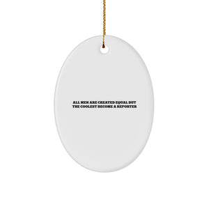 Reporter Gifts from Men, Funny Oval Ornament for Christmas, 'All Men Are Created Equal But The Coolest Become A Reporter' Quote, Gifts for Reporter, Unique Holiday Presents - Image 1